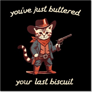 You've Just Buttered Your Last Biscuit Western Cat Cowboy Posters and Art